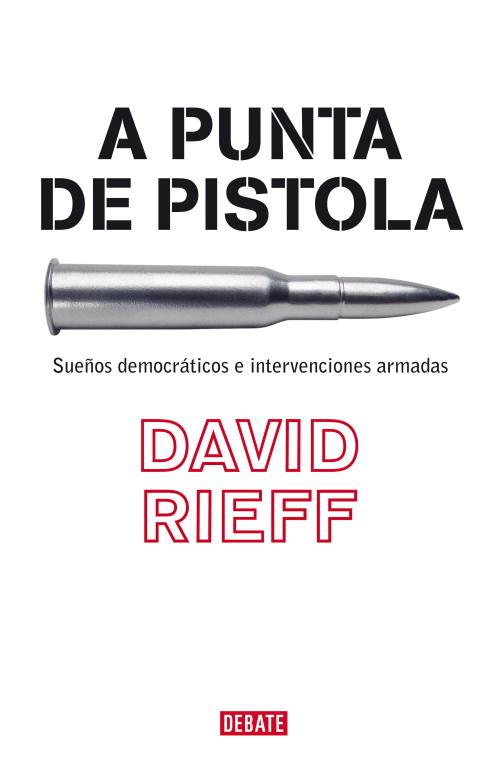 A PUNTA DE PISTOLA | 9788483067055 | RIEFF, DAVID | Librería Castillón - Comprar libros online Aragón, Barbastro