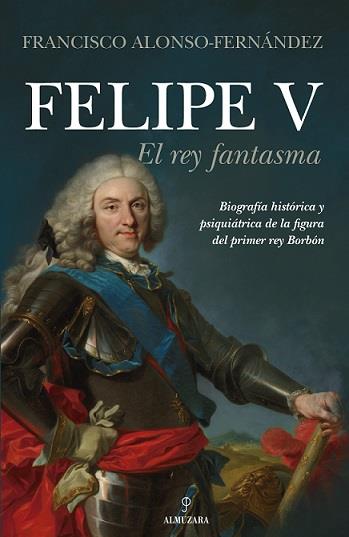 FELIPE V :EL REY FANTASMA | 9788418205644 | ALONSO-FERNÁNDEZ, FRANCISCO | Librería Castillón - Comprar libros online Aragón, Barbastro