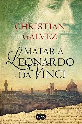 Matar a Leonardo da Vinci | 9788483656358 | Gálvez, Christian | Librería Castillón - Comprar libros online Aragón, Barbastro