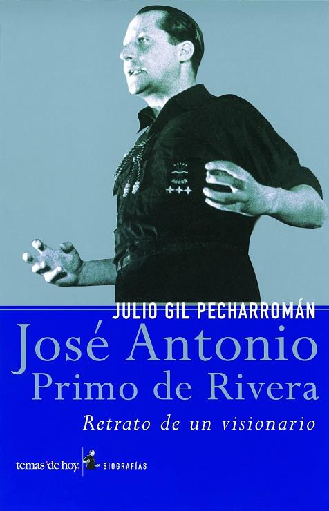 JOSE ANTONIO PRIMO DE RIVERA RETRATO DE UN VISIONARIO | 9788484602736 | GIL PECHARROMAN, JULIO | Librería Castillón - Comprar libros online Aragón, Barbastro