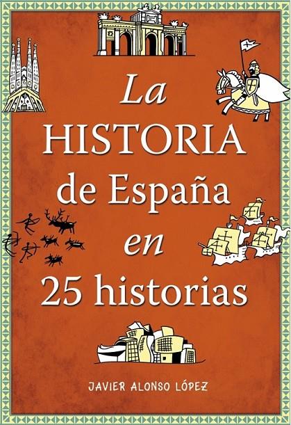 La historia de España en 25 historias | 9788490432938 | ALONSO LOPEZ, JAVIER | Librería Castillón - Comprar libros online Aragón, Barbastro