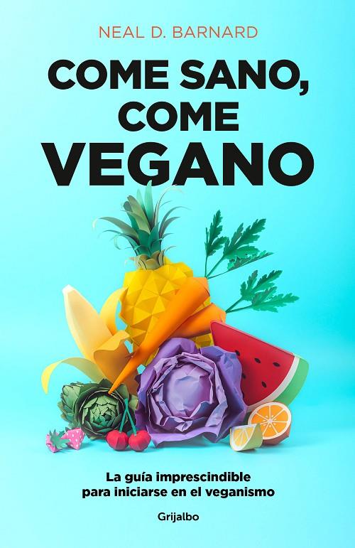 Come sano, come vegano | 9788425358159 | Barnard, Neal D. | Librería Castillón - Comprar libros online Aragón, Barbastro