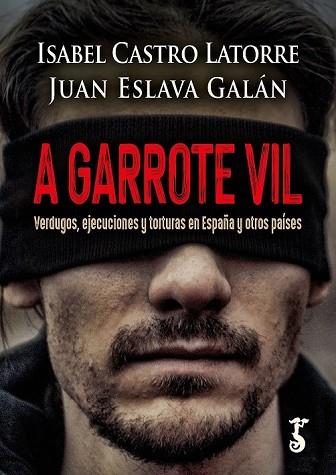 A GARROTE VIL | 9788419018243 | CASTRO LATORRE, ISABEL; ESLAVA GALÁN, JUAN | Librería Castillón - Comprar libros online Aragón, Barbastro