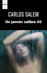 UN JAMÓN DEL CALIBRE 45 | 9788490061107 | SALEM, CARLOS | Librería Castillón - Comprar libros online Aragón, Barbastro
