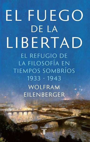 El fuego de la libertad | 9788430623884 | Eilenberger, Wolfram | Librería Castillón - Comprar libros online Aragón, Barbastro