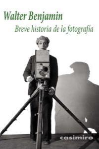 BREVE HISTORIA DE LA FOTOGRAFIA 8ª ED. | 9788493837594 | Benjamin Walter | Librería Castillón - Comprar libros online Aragón, Barbastro