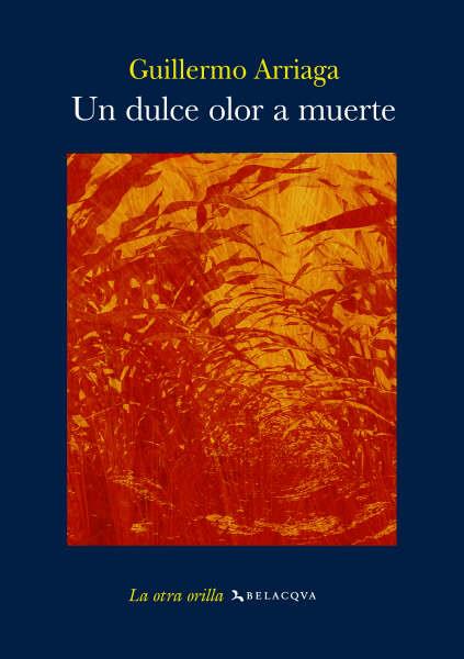 UN DULCE OLOR A MUERTE | 9788496694033 | ARRIAGA, GUILLERMO | Librería Castillón - Comprar libros online Aragón, Barbastro