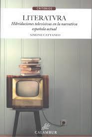 LITERATVRA HIBRIDACIONES TELEVISIVAS NARRATIVA ESPAÑOLA ACT | 9788483594698 | CATTANEO,SIMONE | Librería Castillón - Comprar libros online Aragón, Barbastro