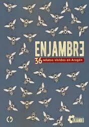 ENJAMBRE - 36 RELATOS VIVIDOS EN ARAGON | 9788416565382 | VV.AA. | Librería Castillón - Comprar libros online Aragón, Barbastro