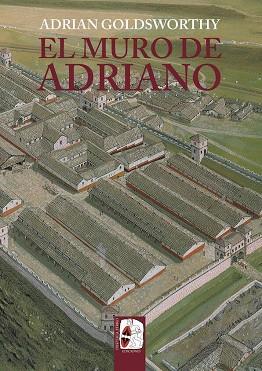 El muro de Adriano : Confín del Imperio | 9788412716603 | Goldsworthy, Adrian | Librería Castillón - Comprar libros online Aragón, Barbastro