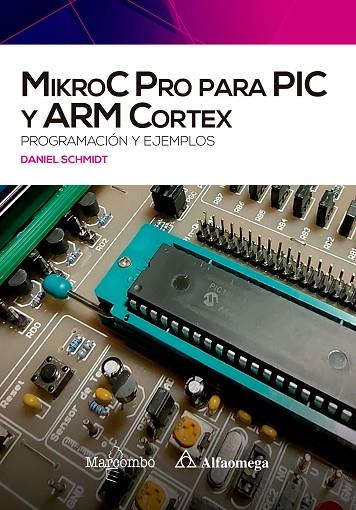 MikroC Pro para PIC y ARM Cortex: programación y ejemplos | 9788426734938 | SCHMIDT, DANIEL | Librería Castillón - Comprar libros online Aragón, Barbastro