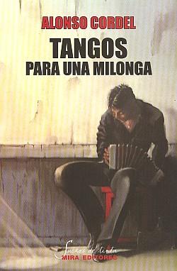 TANGOS PARA UNA MILONGA | 9788484653875 | CORDEL, ALONSO | Librería Castillón - Comprar libros online Aragón, Barbastro