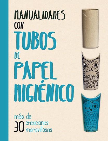 Manualidades con tubos de papel higiénico | 9788491451563 | GRIMSHAW, MELANIE | Librería Castillón - Comprar libros online Aragón, Barbastro