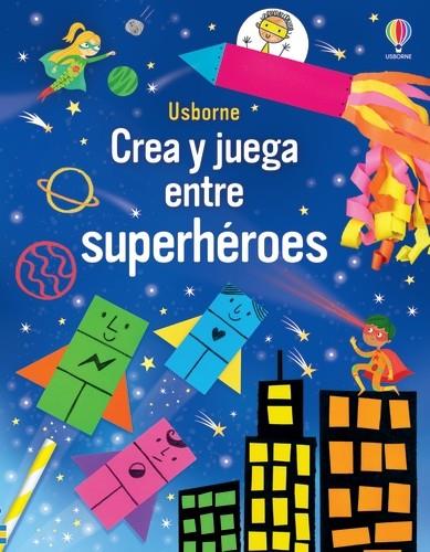 CREA Y JUEGA ENTRE SUPERHEROES | 9781805316138 | Nolan, Kate | Librería Castillón - Comprar libros online Aragón, Barbastro