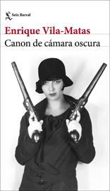 Canon de cámara oscura | 9788432244797 | Vila-Matas, Enrique | Librería Castillón - Comprar libros online Aragón, Barbastro