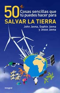 50 COSAS SENCILLAS QUE TÚ PUEDES HACER PARA SALVAR LA TIERRA | 9788498674941 | JAVNA, JOHN; SOPHIE, JOHN; JAVNA, JESSE | Librería Castillón - Comprar libros online Aragón, Barbastro