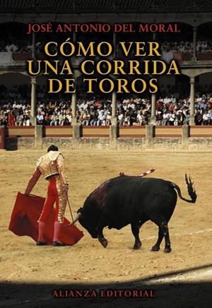 CÓMO VER UNA CORRIDA DE TOROS | 9788420693538 | MORAL, JOSE ANTONIO DEL | Librería Castillón - Comprar libros online Aragón, Barbastro