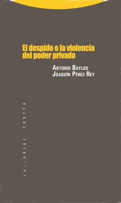 DESPIDO O LA VIOLENCIA DEL PODER PRIVADO, EL | 9788498790436 | BAYLOS, ANTONIO; PEREZ REY, JOAQUIN | Librería Castillón - Comprar libros online Aragón, Barbastro