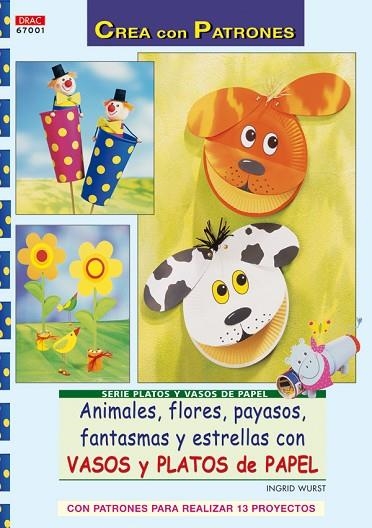 Serie Platos y Vasos de Papel nº 1. ANIMALES, FLORES, PAYASOS, FANTASMAS Y ESTRE | 9788498740653 | Wurts, Ingrid | Librería Castillón - Comprar libros online Aragón, Barbastro