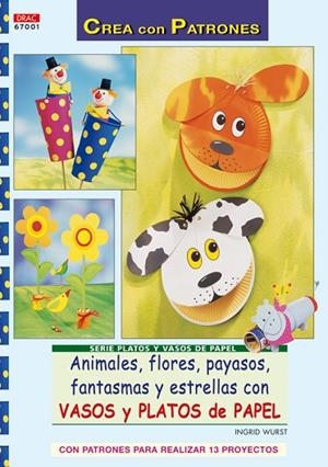 Serie Platos y Vasos de Papel nº 1. ANIMALES, FLORES, PAYASOS, FANTASMAS Y ESTRE | 9788498740653 | Wurts, Ingrid | Librería Castillón - Comprar libros online Aragón, Barbastro