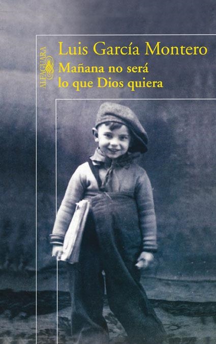 MAÑANA NO SERA LO QUE DIOS QUIERA | 9788420423203 | Luis García Montero | Librería Castillón - Comprar libros online Aragón, Barbastro