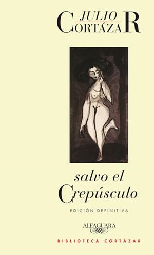 SALVO EL CREPUSCULO (ED.DEFINITIVA) | 9788420423180 | CORTAZAR, JULIO | Librería Castillón - Comprar libros online Aragón, Barbastro