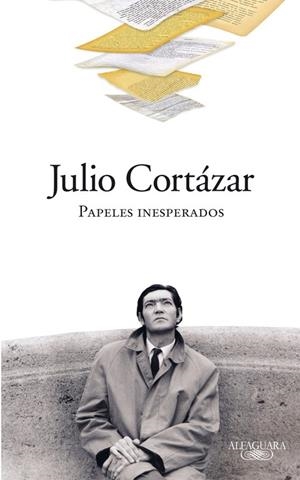 PAPELES INESPERADOS | 9788420423319 | CORTAZAR, JULIO | Librería Castillón - Comprar libros online Aragón, Barbastro