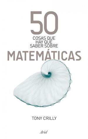 50 COSAS QUE HAY QUE SABER SOBRE MATEMATICAS | 9788434488120 | CRILLY, TONY | Librería Castillón - Comprar libros online Aragón, Barbastro