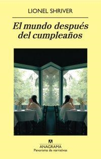 MUNDO DESPUÉS DEL CUMPLEAÑOS, EL | 9788433975119 | SHRIVER, LIONEL | Librería Castillón - Comprar libros online Aragón, Barbastro