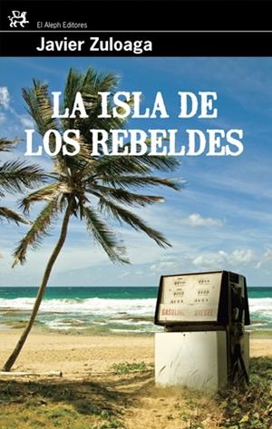 ISLA DE LOS REBELDES, LA | 9788476698785 | ZULOAGA, JAVIER | Librería Castillón - Comprar libros online Aragón, Barbastro