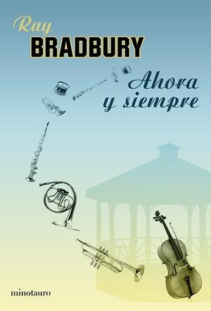 AHORA Y SIEMPRE | 9788445077375 | BRADBURY, RAY | Librería Castillón - Comprar libros online Aragón, Barbastro