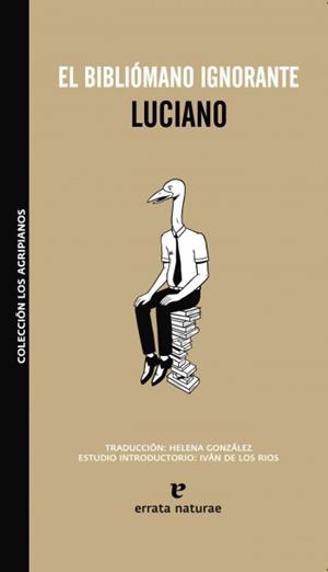 BIBLIOMANO IGNORANTE, EL | 9788493714512 | LUCIANO | Librería Castillón - Comprar libros online Aragón, Barbastro
