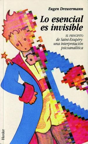 Lo esencial es invisible. 'El Principito' de Saint-Exupéry: una interpretación p | 9788425418624 | Drewermann, Eugen | Librería Castillón - Comprar libros online Aragón, Barbastro