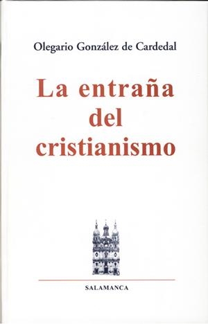 ENTRAÑA DEL CRISTIANISMO, LA | 9788488643339 | GONZALEZ DE CARDEDAL, OLEGARIO | Librería Castillón - Comprar libros online Aragón, Barbastro