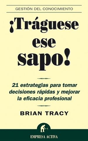 ¡Tráguese ese sapo! | 9788495787347 | Tracy, Brian | Librería Castillón - Comprar libros online Aragón, Barbastro
