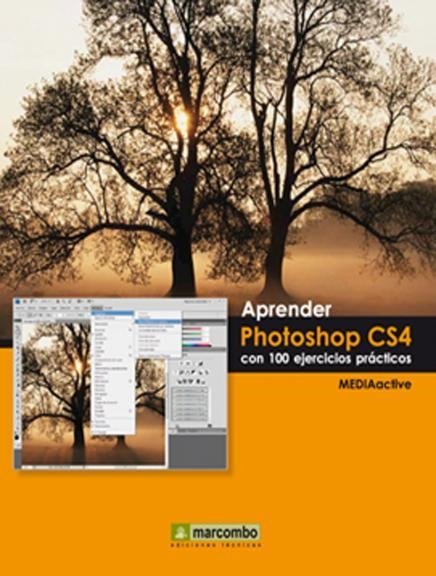 APRENDER PHOTOSHOP CS4 CON 100 EJERCICIOS PRACTICO | 9788426715357 | MEDIAACTIVE | Librería Castillón - Comprar libros online Aragón, Barbastro