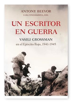 UN ESCRITOR EN GUERRA VASILI GROSSMAN EN EL EJERCITO ROJO 1941-1945 | 9788498920482 | BEEVOR, ANTONY;; VINOGRADOVA, LUBA ED. | Librería Castillón - Comprar libros online Aragón, Barbastro