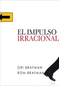 IMPULSO IRRACIONAL, EL | 9788467031850 | BRAFMAN, ORI; BRAFMAN, ROM | Librería Castillón - Comprar libros online Aragón, Barbastro