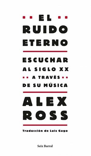 RUIDO ETERNO, EL : ESCUCHAR AL SIGLO XX A TRAVES DE SU MUSICA | 9788432209130 | ROSS, ALEX | Librería Castillón - Comprar libros online Aragón, Barbastro