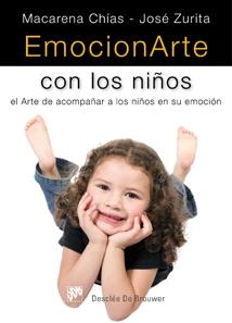 EMOCIONARTE CON LOS NIÑOS : EL ARTE DE ACOMPAÑAR A LOS NIÑOS EN SU EMOCIÓN | 9788433023308 | CHIAS, MACARENA; ZURITA, JOSE | Librería Castillón - Comprar libros online Aragón, Barbastro