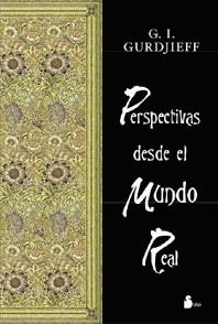 PERSPECTIVAS DESDE EL MUNDO REAL | 9788478084180 | GURDJIEFF, GEORGE IVANOVICH | Librería Castillón - Comprar libros online Aragón, Barbastro
