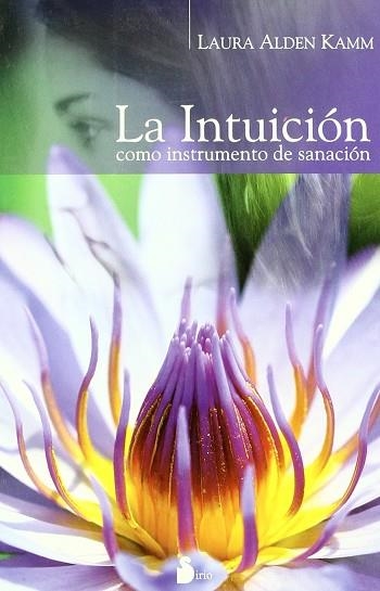 INTUICION COMO INSTRUMENTO DE SANACION, LA | 9788478085699 | ALDEN KAMM, LAURA | Librería Castillón - Comprar libros online Aragón, Barbastro