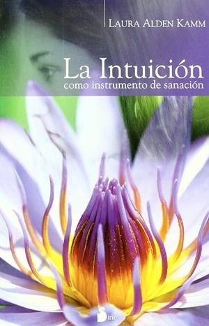 INTUICION COMO INSTRUMENTO DE SANACION, LA | 9788478085699 | ALDEN KAMM, LAURA | Librería Castillón - Comprar libros online Aragón, Barbastro