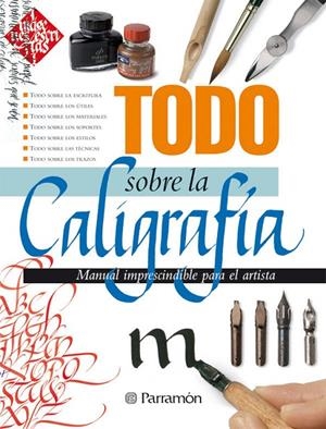 TODO SOBRE LA CALIGRAFIA : MANUAL IMPRESCINDIBLE PARA EL ARTISTA | 9788434233058 | CANAL, MARIA FERNANDA (ED.) | Librería Castillón - Comprar libros online Aragón, Barbastro