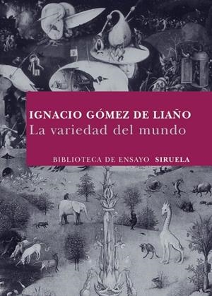 VARIEDAD DEL MUNDO, LA | 9788498413137 | GÓMEZ DE LIAÑO, IGNACIO | Librería Castillón - Comprar libros online Aragón, Barbastro