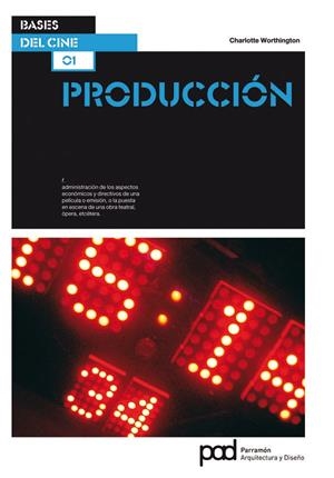 PRODUCCION - BASES DE CINE 1 | 9788434235564 | WORTHINGTON, CHARLOTTE | Librería Castillón - Comprar libros online Aragón, Barbastro
