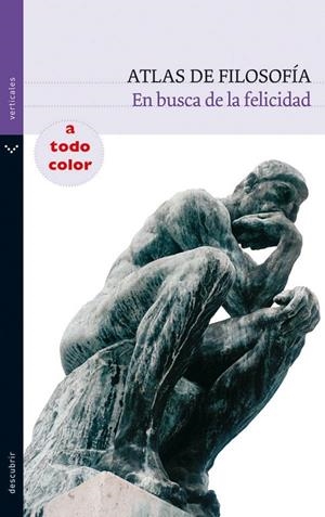 ATLAS DE FILOSOFÍA : EN BUSCA DE LA FELICIDAD | 9788434236073 | VARIOS AUTORES | Librería Castillón - Comprar libros online Aragón, Barbastro