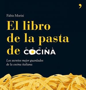 LIBRO DE LA PASTA DE CANAL COCINA, EL | 9788484608080 | MORISI, FABIO | Librería Castillón - Comprar libros online Aragón, Barbastro