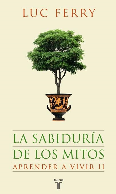 SABIDURÍA DE LOS MITOS, LA - APRENDER A VIVIR 2 | 9788430607631 | Luc Ferry | Librería Castillón - Comprar libros online Aragón, Barbastro