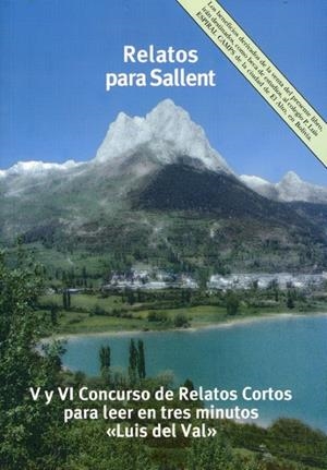 RELATOS PARA SALLENT : V Y VI CONCURSO DE RELATOS CORTOS PARA LEER EN TRES MINUTOS LUIS DEL VAL | 9788460649526 | VV.AA. | Librería Castillón - Comprar libros online Aragón, Barbastro